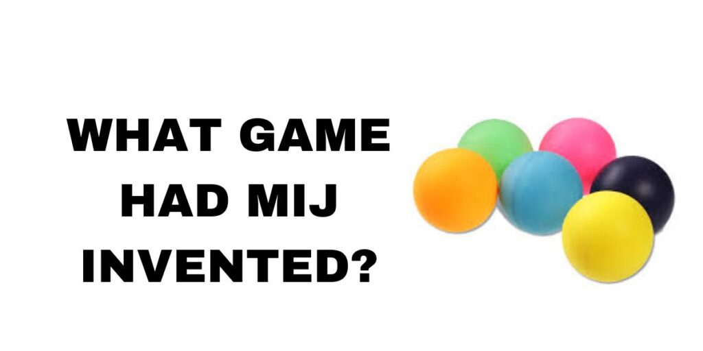 What Game Had Mij Invented?